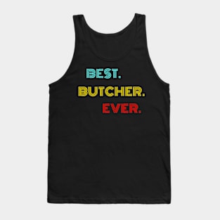 Best Butcher Ever - Nice Birthday Gift Idea Tank Top